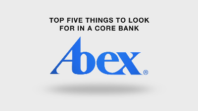Abex - The Top Five Things to Look For in a Core Bank